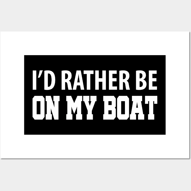 Id Rather Be On My Boat Funny Sailing Wall Art by SkivingtonAllanss